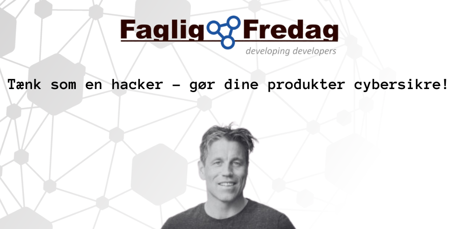 Tænk som en hacker – gør dine produkter cybersikre!